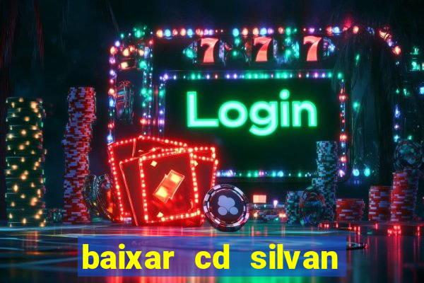 baixar cd silvan santos 茅 hoje